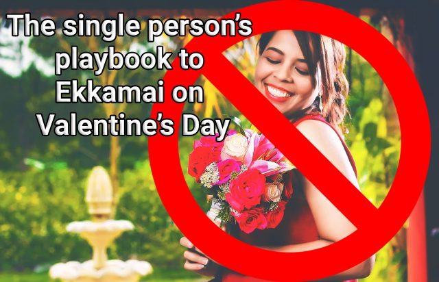 The single person’s playbook to Ekkamai on Valentine’s Day