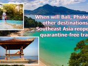 When will Bali, Phuket and other destinations in Southeast Asia reopen for quarantine-free travel? When will Bali Phuket and other destinations in Southeast Asia reopen for quarantine-free travel