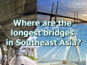 What are the longest bridges in Southeast Asia?